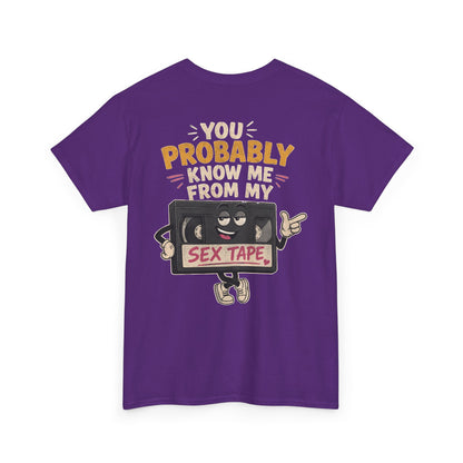 "You Probably Know Me From My Sex Tape" Graphic Tee