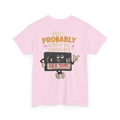 "You Probably Know Me From My Sex Tape" Graphic Tee