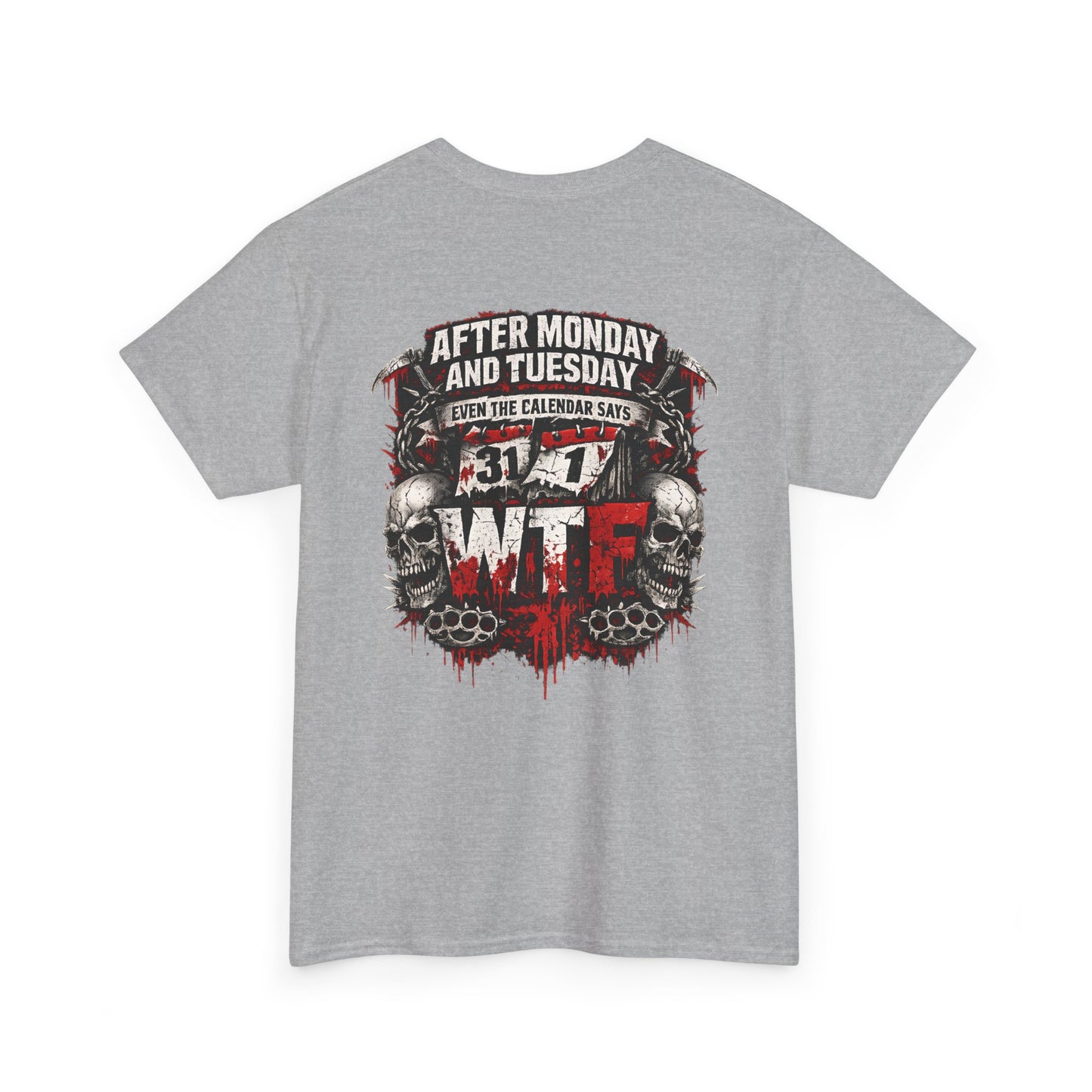 Graphic Tee — "After Monday and Tuesday...WTF"