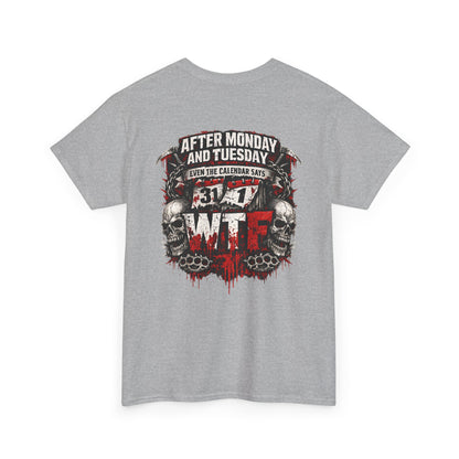 Graphic Tee — "After Monday and Tuesday...WTF"