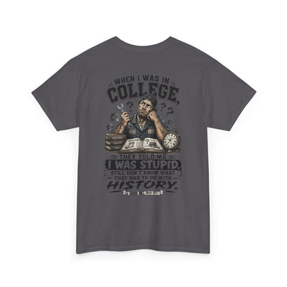 "When I Was in College They Told Me I Was Stupid" Vintage T-Shirt