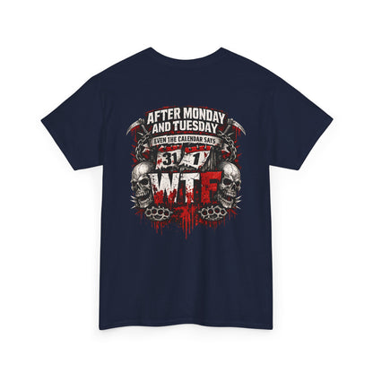 Graphic Tee — "After Monday and Tuesday...WTF"