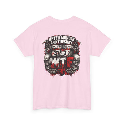 Graphic Tee — "After Monday and Tuesday...WTF"
