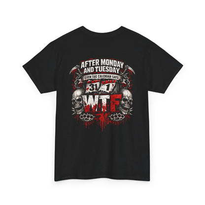 Graphic Tee — "After Monday and Tuesday...WTF"