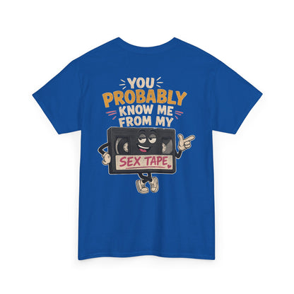 "You Probably Know Me From My Sex Tape" Graphic Tee