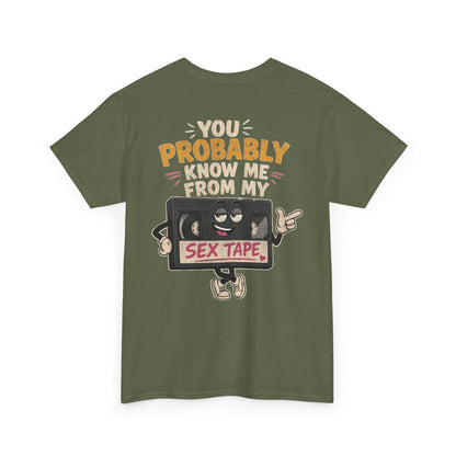 "You Probably Know Me From My Sex Tape" Graphic Tee