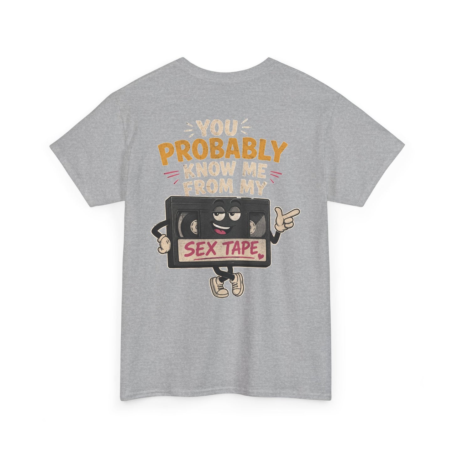 "You Probably Know Me From My Sex Tape" Graphic Tee