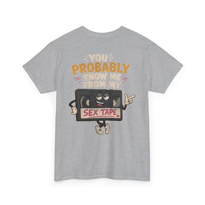 "You Probably Know Me From My Sex Tape" Graphic Tee