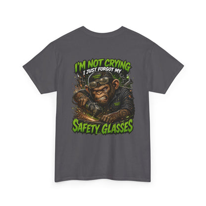 "I'm Not Crying I Just Forgot My Safety Glasses" Tee