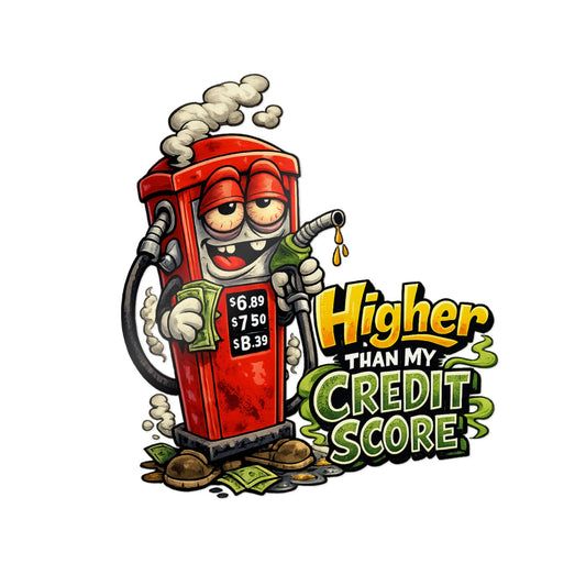 Die-Cut Sticker — "Higher Than My Credit Score" Funny Gas Pump Vinyl Sticker