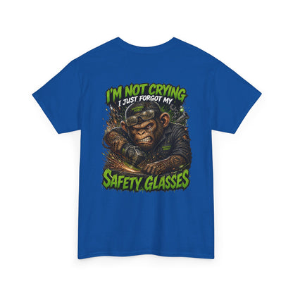 "I'm Not Crying I Just Forgot My Safety Glasses" Tee