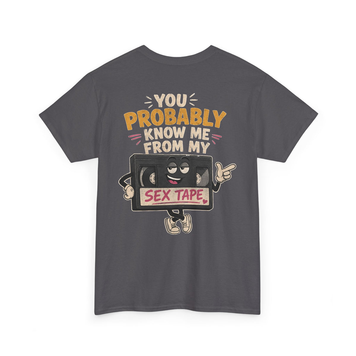 "You Probably Know Me From My Sex Tape" Graphic Tee