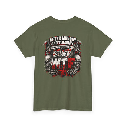 Graphic Tee — "After Monday and Tuesday...WTF"