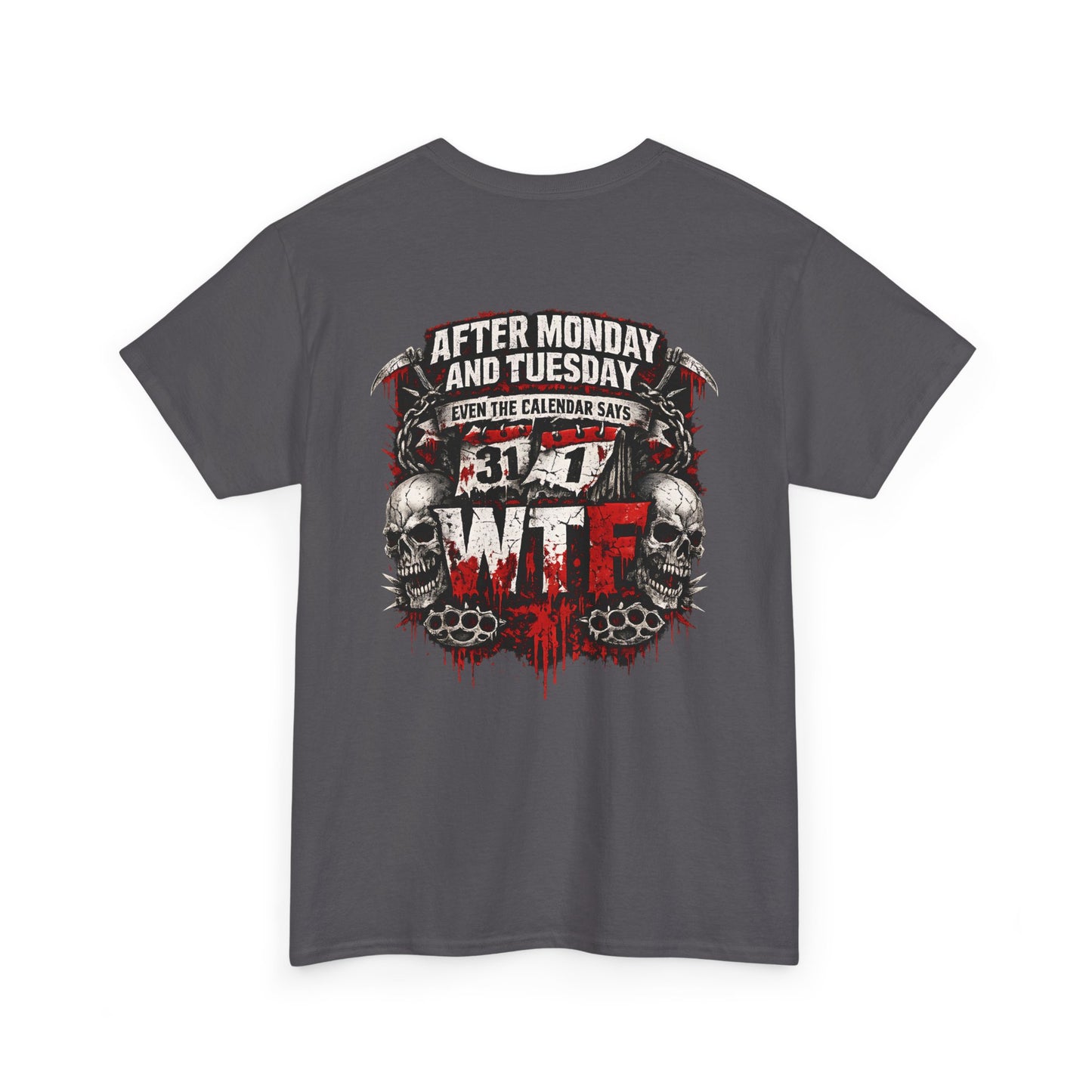 Graphic Tee — "After Monday and Tuesday...WTF"