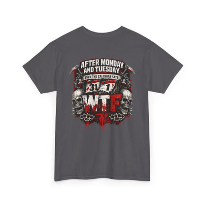Graphic Tee — "After Monday and Tuesday...WTF"