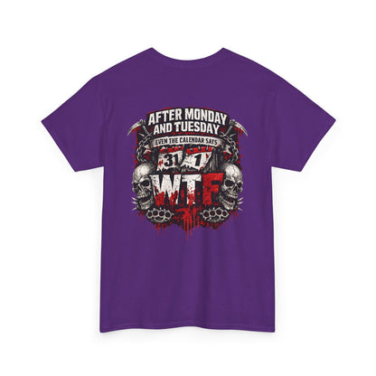Graphic Tee — "After Monday and Tuesday...WTF"