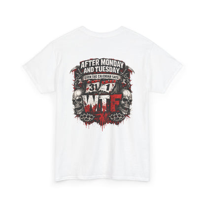 Graphic Tee — "After Monday and Tuesday...WTF"