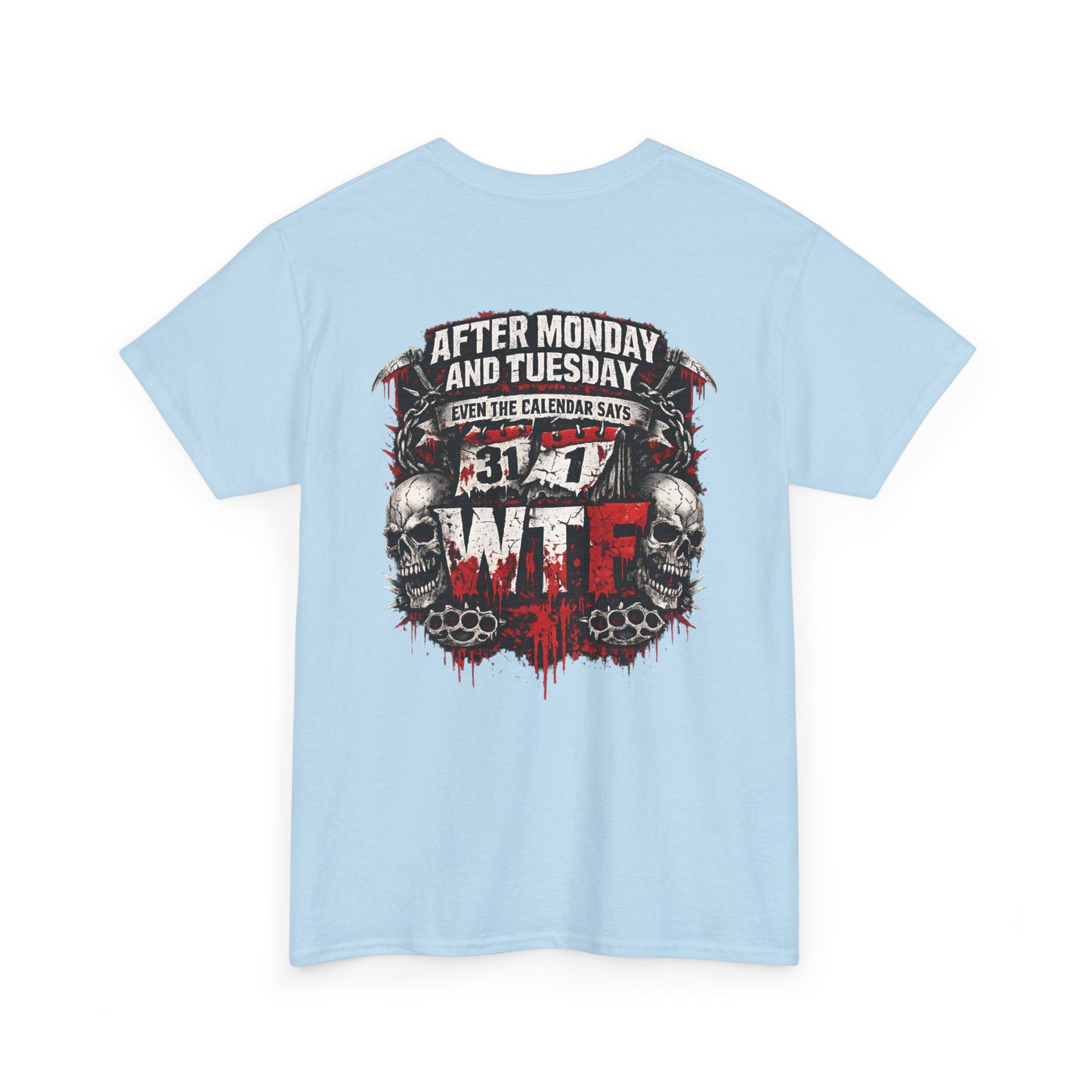 Graphic Tee — "After Monday and Tuesday...WTF"
