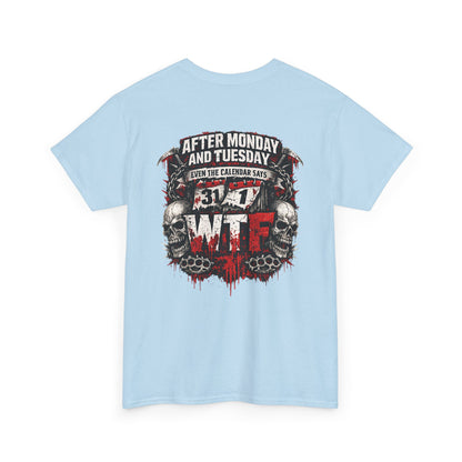 Graphic Tee — "After Monday and Tuesday...WTF"
