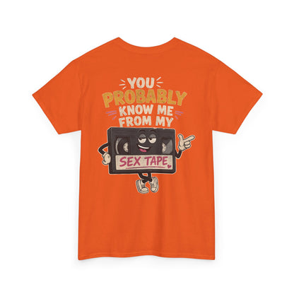 "You Probably Know Me From My Sex Tape" Graphic Tee