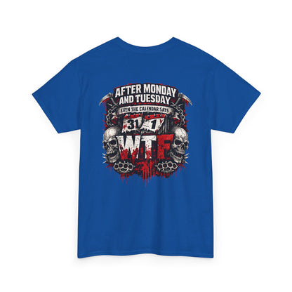 Graphic Tee — "After Monday and Tuesday...WTF"