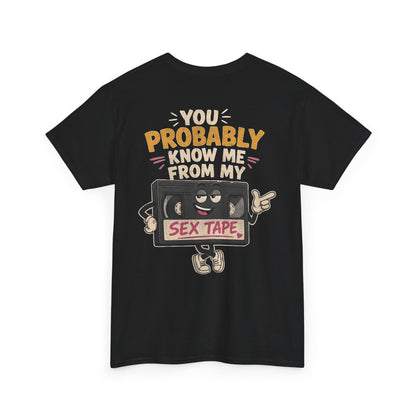 "You Probably Know Me From My Sex Tape" Graphic Tee