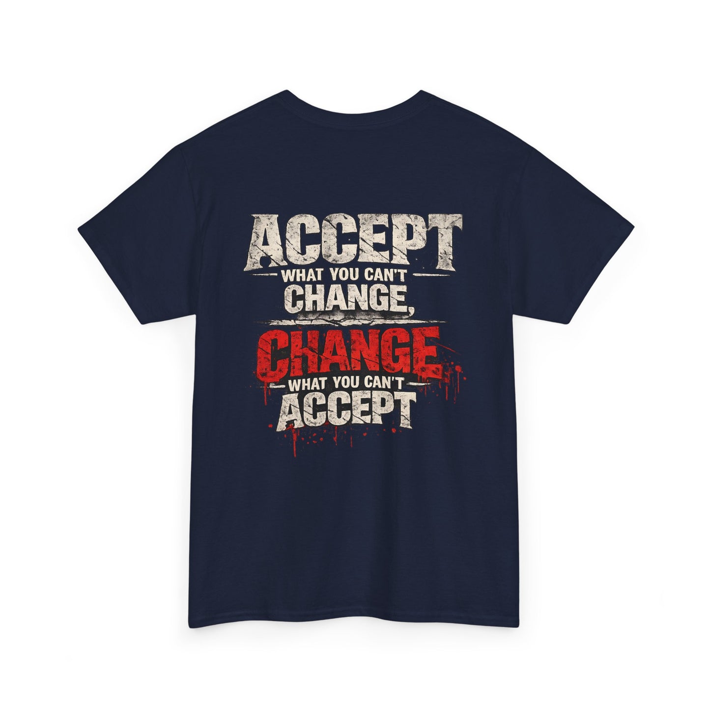 T-Shirt — "Accept What You Can’t Change, Change What You Can't Accept"
