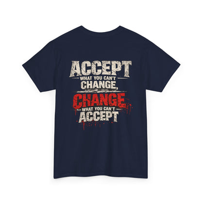T-Shirt — "Accept What You Can’t Change, Change What You Can't Accept"