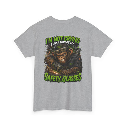 "I'm Not Crying I Just Forgot My Safety Glasses" Tee