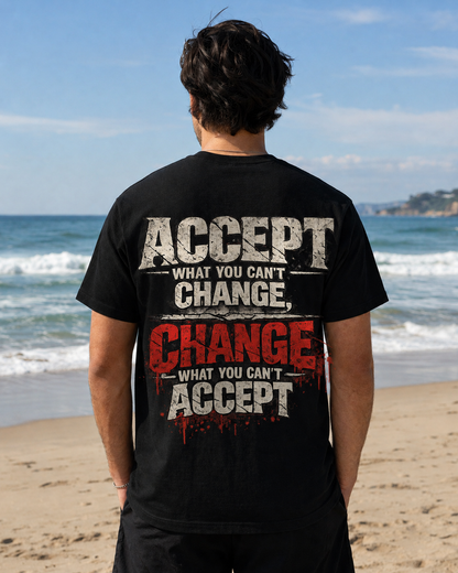 T-Shirt — "Accept What You Can’t Change, Change What You Can't Accept"