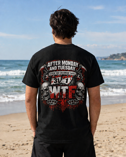 Graphic Tee — "After Monday and Tuesday...WTF"