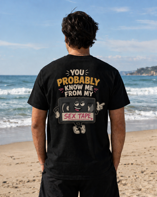 "You Probably Know Me From My Sex Tape" Graphic Tee