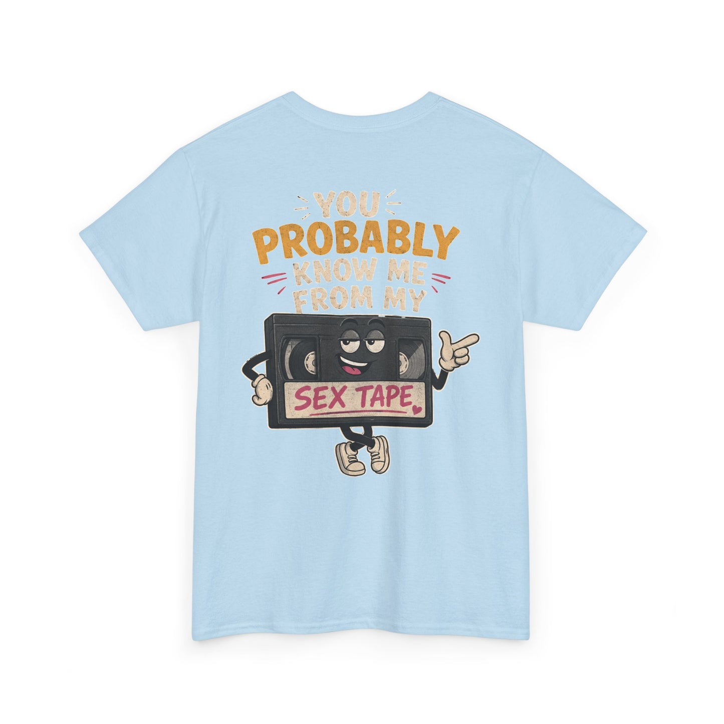 "You Probably Know Me From My Sex Tape" Graphic Tee