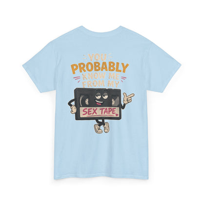 "You Probably Know Me From My Sex Tape" Graphic Tee