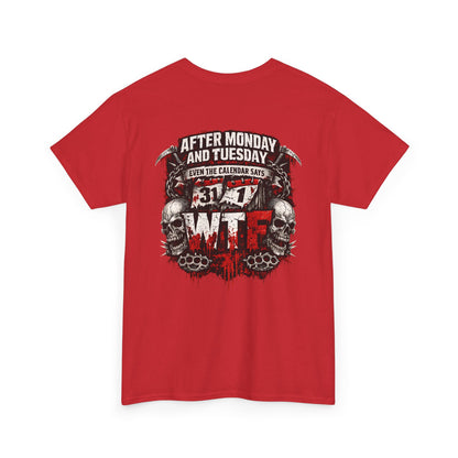 Graphic Tee — "After Monday and Tuesday...WTF"
