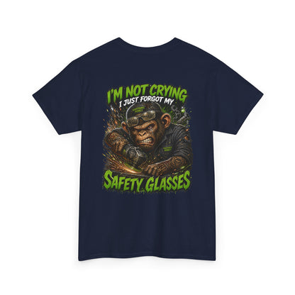 "I'm Not Crying I Just Forgot My Safety Glasses" Tee