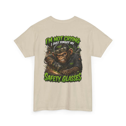 "I'm Not Crying I Just Forgot My Safety Glasses" Tee