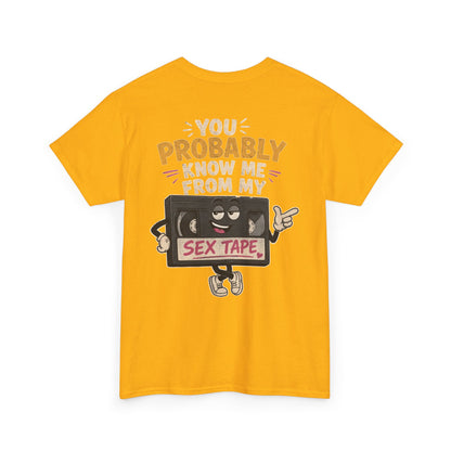 "You Probably Know Me From My Sex Tape" Graphic Tee